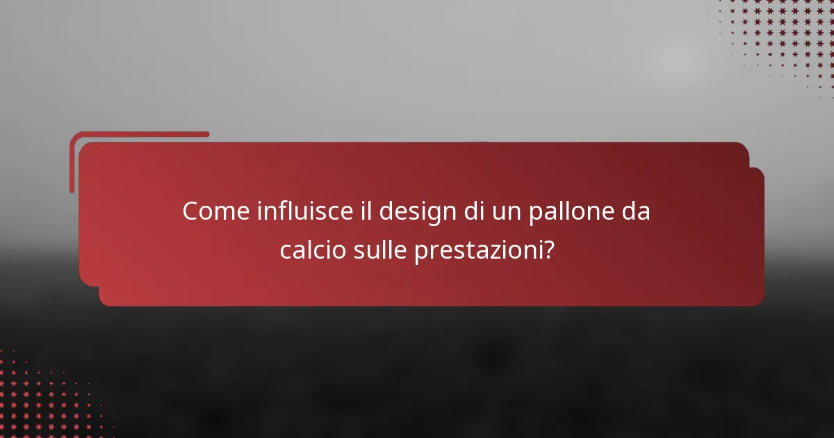 Come influisce il design di un pallone da calcio sulle prestazioni?