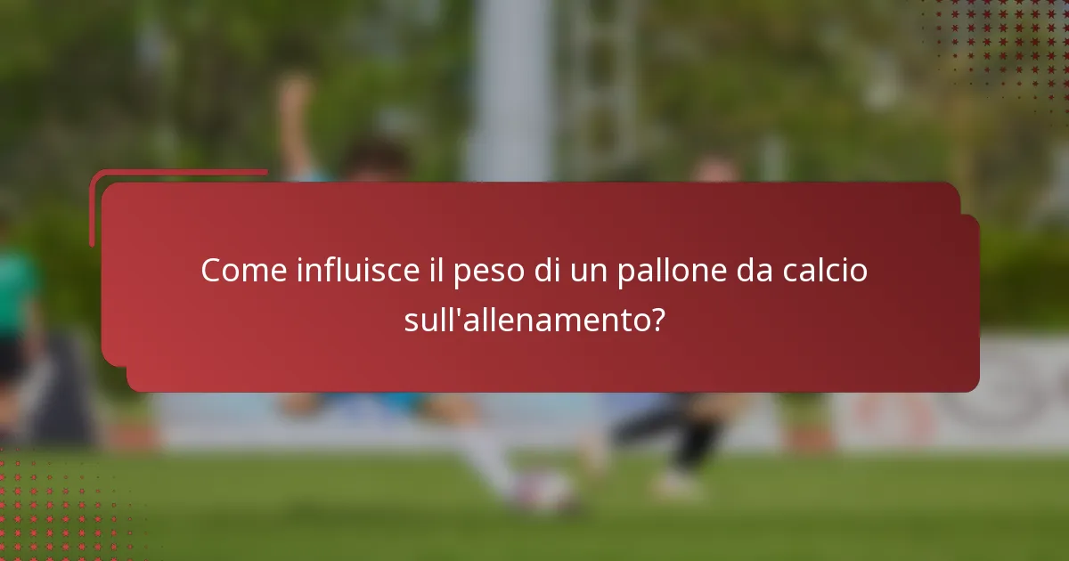 Come influisce il peso di un pallone da calcio sull'allenamento?