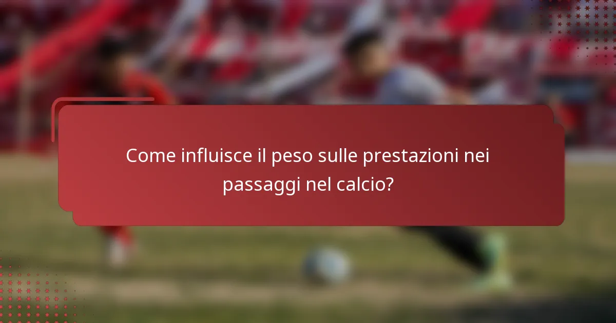 Come influisce il peso sulle prestazioni nei passaggi nel calcio?