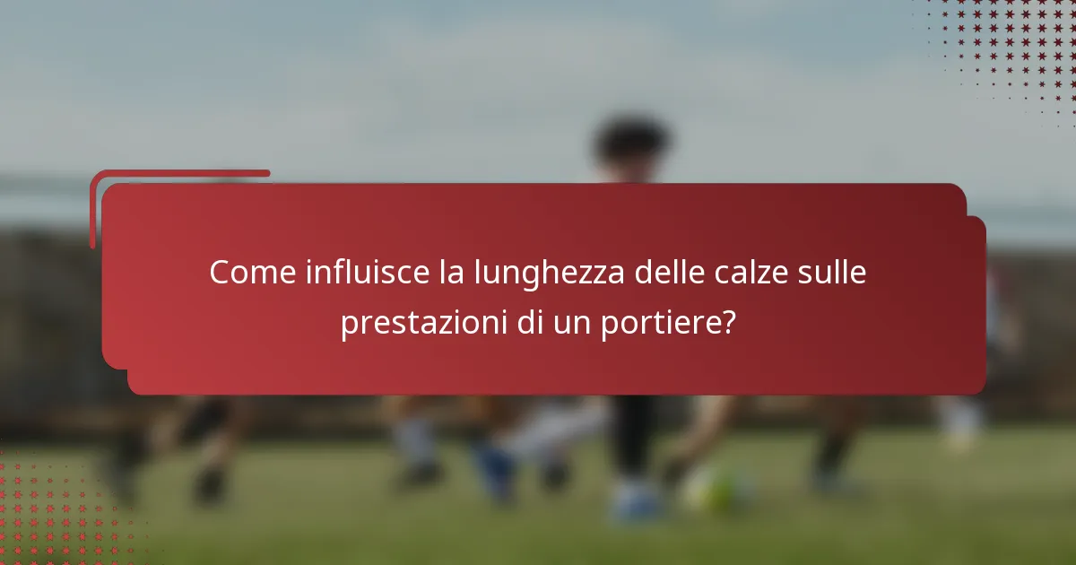 Come influisce la lunghezza delle calze sulle prestazioni di un portiere?