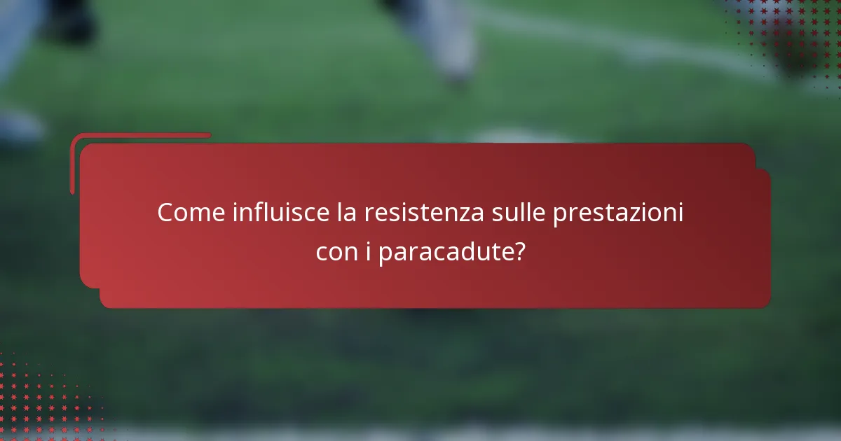 Come influisce la resistenza sulle prestazioni con i paracadute?