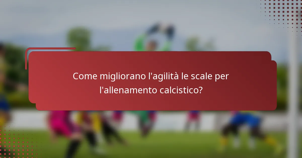 Come migliorano l'agilità le scale per l'allenamento calcistico?