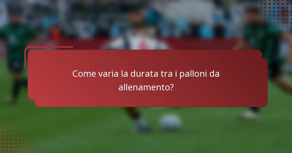 Come varia la durata tra i palloni da allenamento?