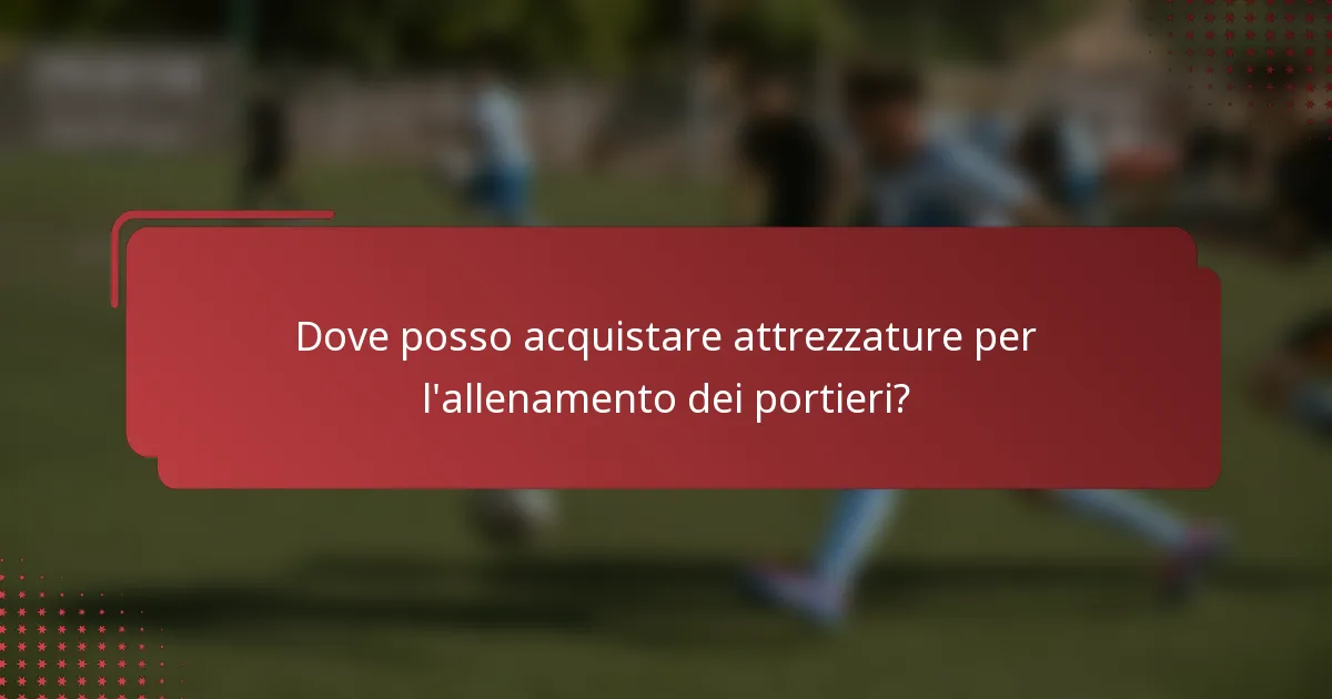 Dove posso acquistare attrezzature per l'allenamento dei portieri?