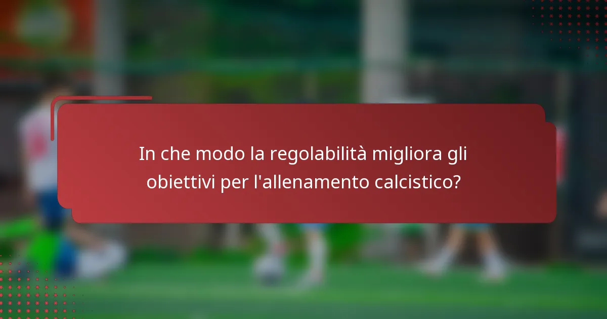 In che modo la regolabilità migliora gli obiettivi per l'allenamento calcistico?