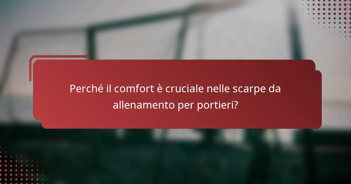 Perché il comfort è cruciale nelle scarpe da allenamento per portieri?