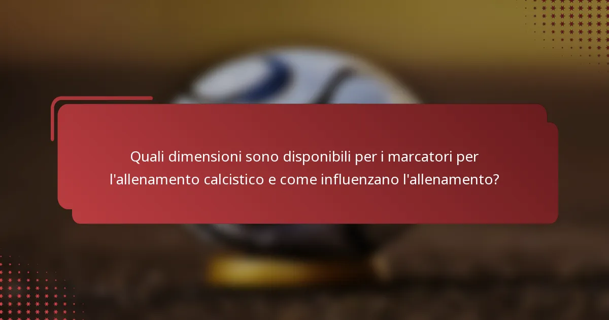 Quali dimensioni sono disponibili per i marcatori per l'allenamento calcistico e come influenzano l'allenamento?