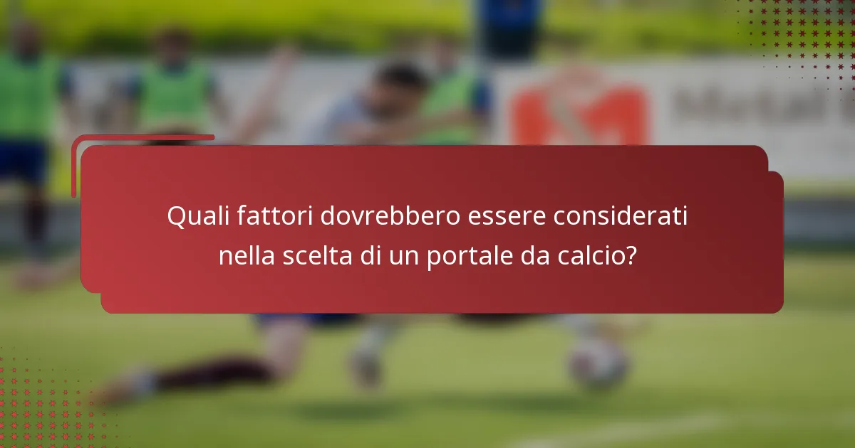 Quali fattori dovrebbero essere considerati nella scelta di un portale da calcio?