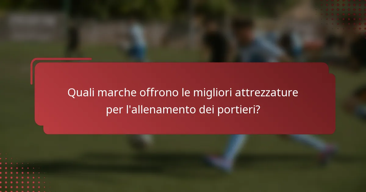 Quali marche offrono le migliori attrezzature per l'allenamento dei portieri?