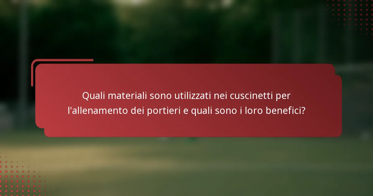 Quali materiali sono utilizzati nei cuscinetti per l'allenamento dei portieri e quali sono i loro benefici?