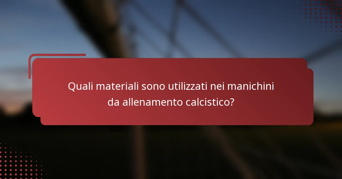 Quali materiali sono utilizzati nei manichini da allenamento calcistico?