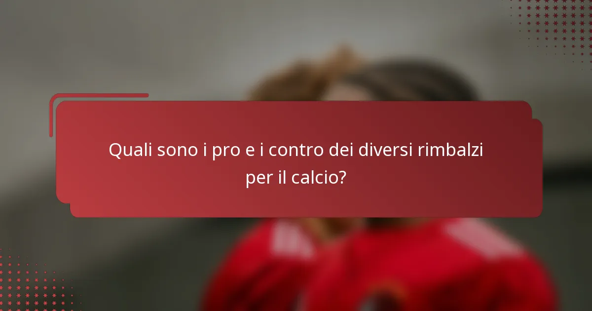 Quali sono i pro e i contro dei diversi rimbalzi per il calcio?