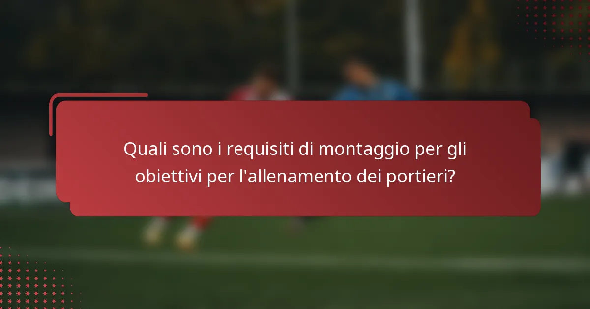 Quali sono i requisiti di montaggio per gli obiettivi per l'allenamento dei portieri?