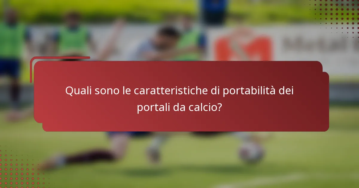 Quali sono le caratteristiche di portabilità dei portali da calcio?