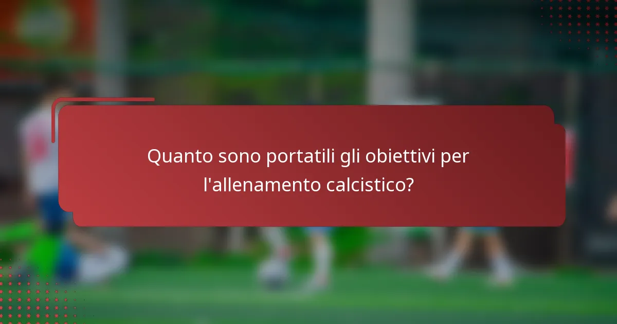 Quanto sono portatili gli obiettivi per l'allenamento calcistico?